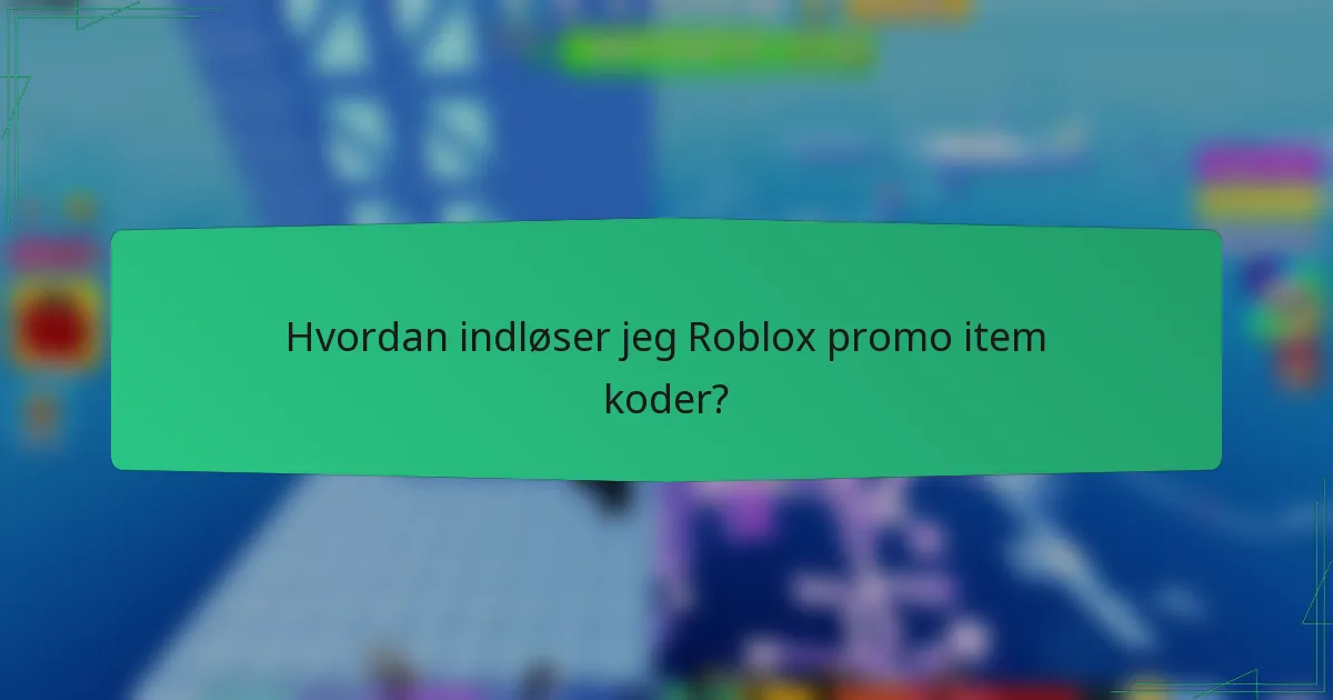 Hvordan indløser jeg Roblox promo item koder?