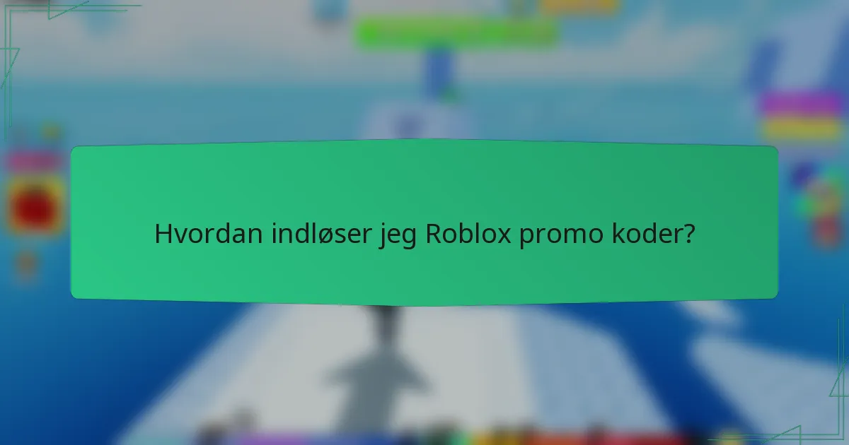 Hvordan indløser jeg Roblox promo koder?