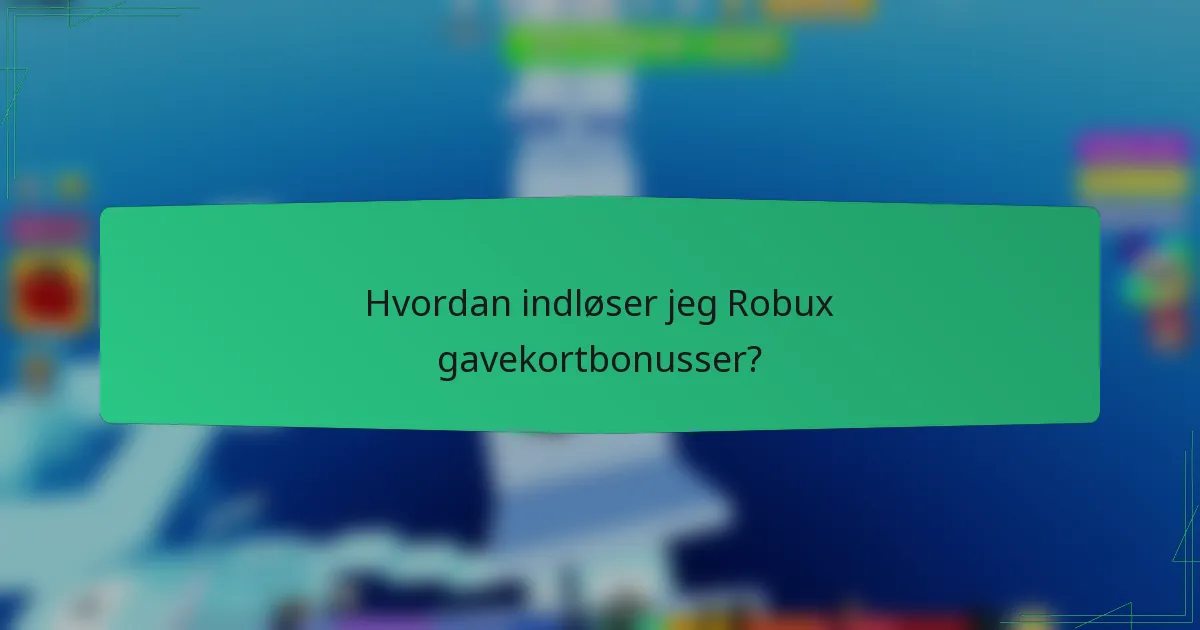 Hvordan indløser jeg Robux gavekortbonusser?