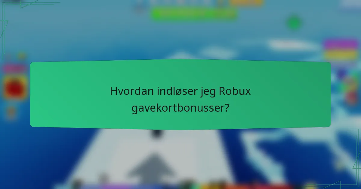 Hvordan indløser jeg Robux gavekortbonusser?