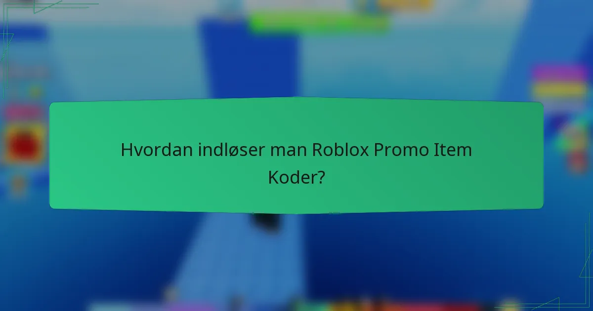 Hvordan indløser man Roblox Promo Item Koder?