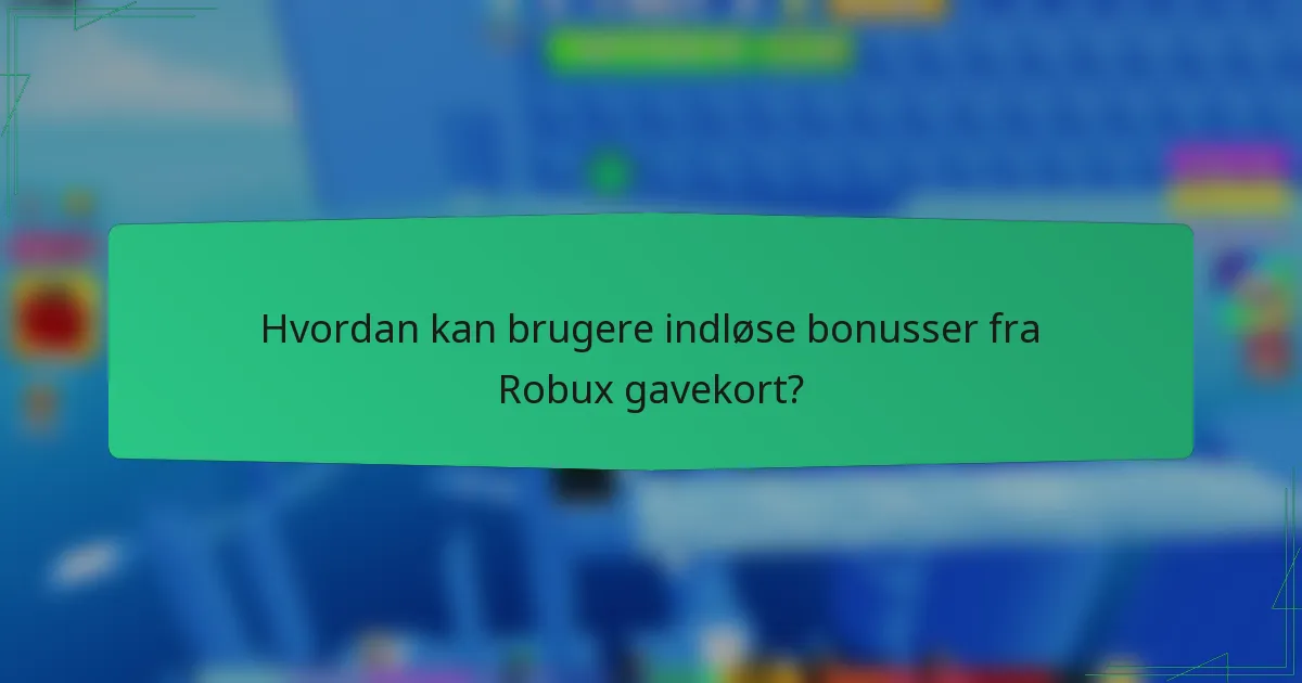 Hvordan kan brugere indløse bonusser fra Robux gavekort?