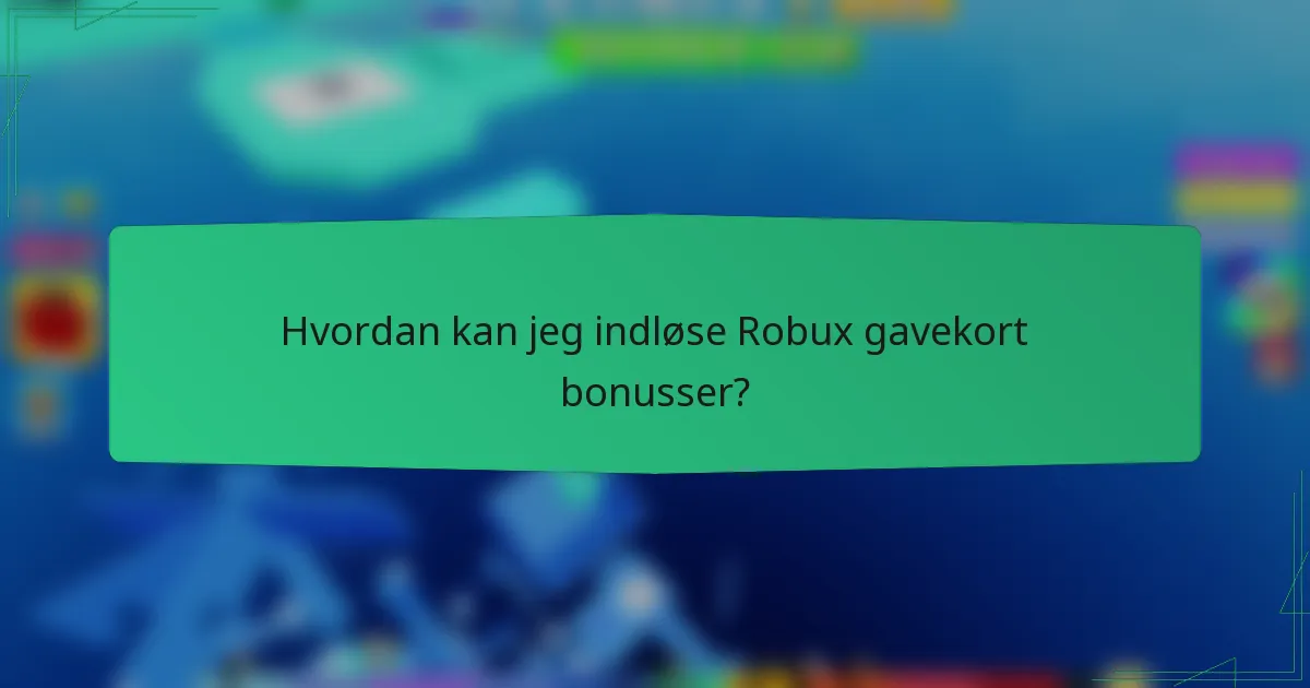 Hvordan kan jeg indløse Robux gavekort bonusser?
