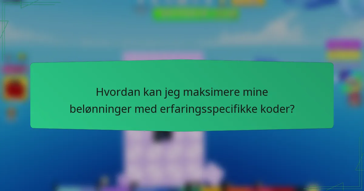 Hvordan kan jeg maksimere mine belønninger med erfaringsspecifikke koder?
