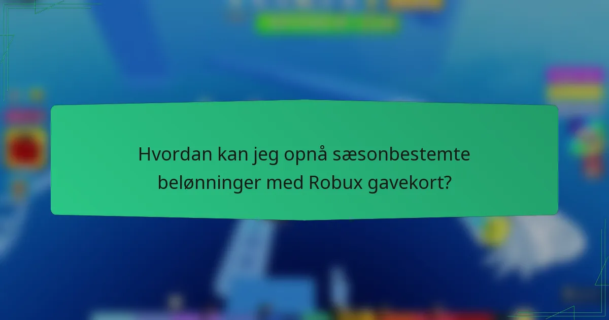 Hvordan kan jeg opnå sæsonbestemte belønninger med Robux gavekort?