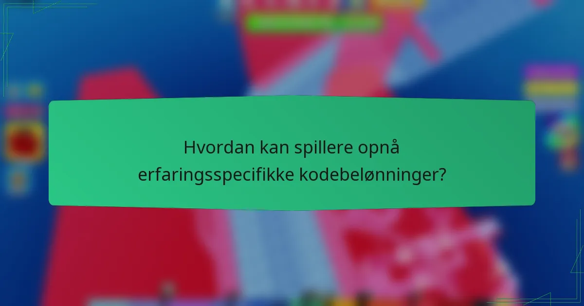 Hvordan kan spillere opnå erfaringsspecifikke kodebelønninger?