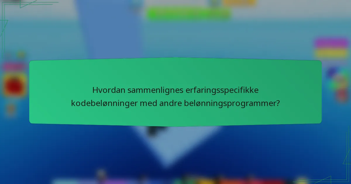 Hvordan sammenlignes erfaringsspecifikke kodebelønninger med andre belønningsprogrammer?