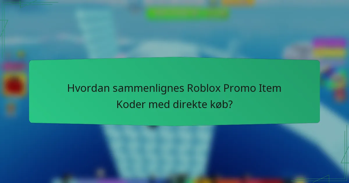 Hvordan sammenlignes Roblox Promo Item Koder med direkte køb?