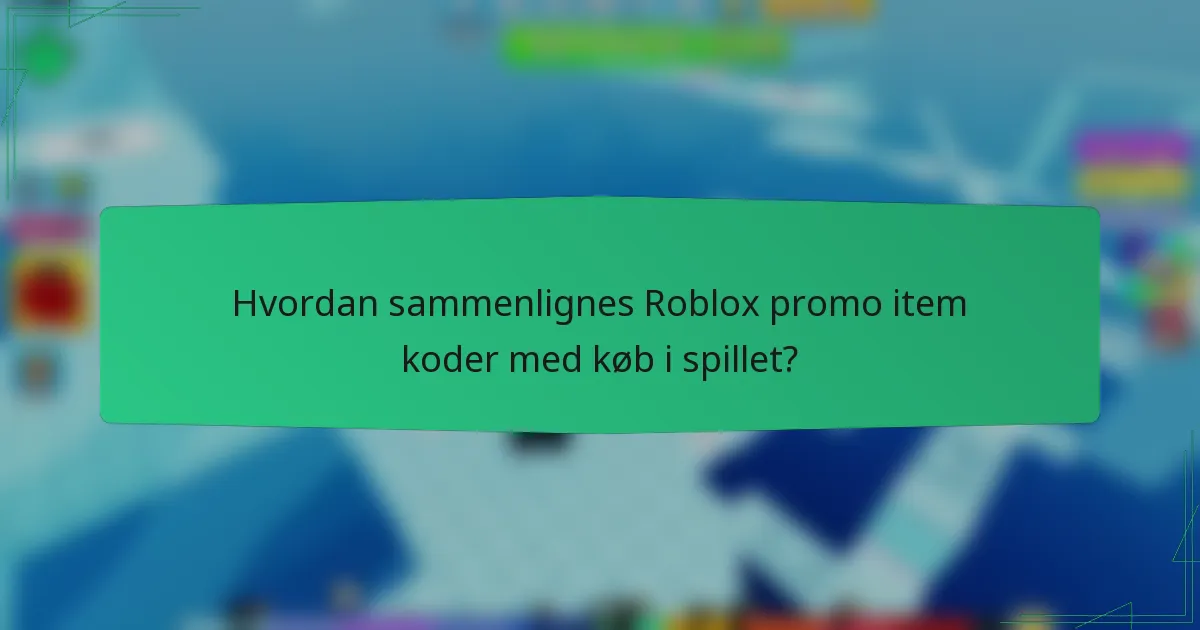 Hvordan sammenlignes Roblox promo item koder med køb i spillet?
