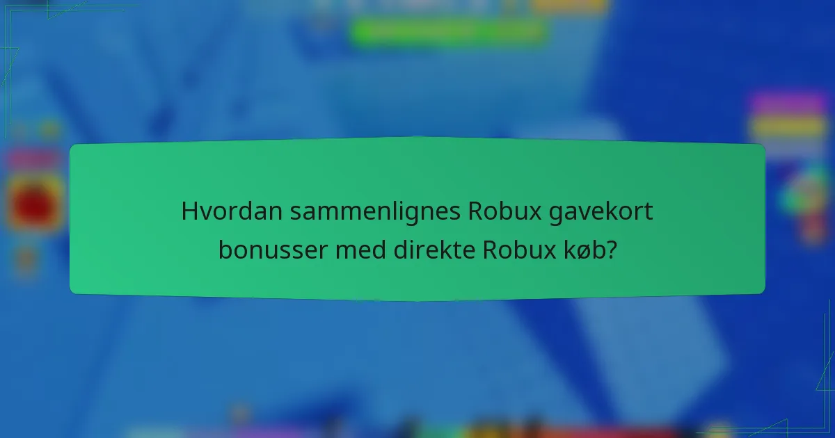 Hvordan sammenlignes Robux gavekort bonusser med direkte Robux køb?