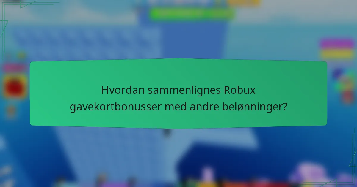 Hvordan sammenlignes Robux gavekortbonusser med andre belønninger?