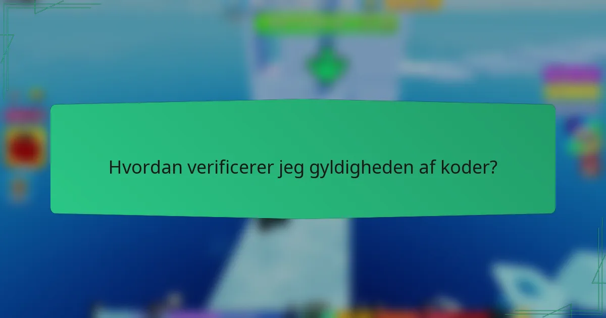 Hvordan verificerer jeg gyldigheden af koder?