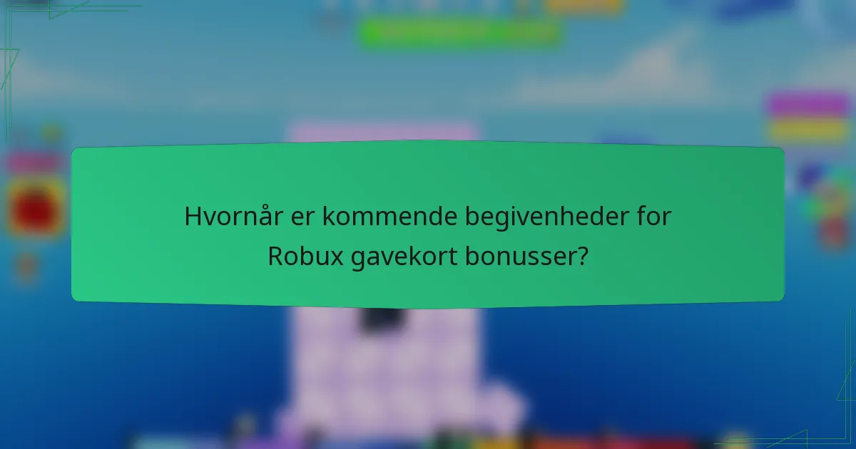 Hvornår er kommende begivenheder for Robux gavekort bonusser?